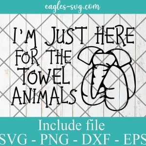 I'm Just Here For The Towel Animals Svg, Png, Cricut File Silhouette Art