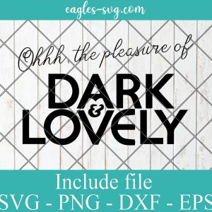 Insecure Oh The Pleasure Of Dark And Lovely SVG PNG Cricut Silhouette