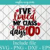 I've loved my class for 100 days Svg, Png, Cricut File Silhouette Art