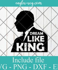 Martin Lurther King Dream Like King Svg, Png, Cricut File Silhouette Art