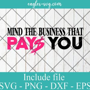 Mind the Busines that pays you Girl Boss Svg, Png, Cricut File Silhouette Art