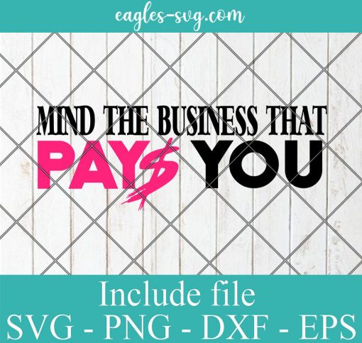 Mind the Busines that pays you Girl Boss Svg, Png, Cricut File Silhouette Art