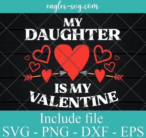 My Daughter Is My Valentine Svg, Png, Cricut File Silhouette Art