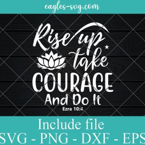 Rise Up Take Courage And Do It Svg, Png, Cricut File Silhouette Art