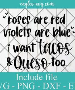 Roses Are Red Violets Are Blue I Want Tacos And Queso Too Svg, Png, Cricut File Silhouette Art