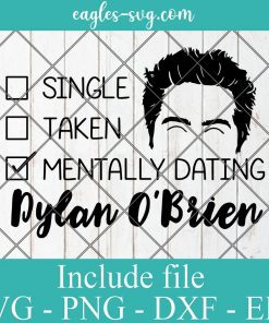 Single Taken Mentally Dating Dylan O'Brien Svg, Png, Cricut File Silhouette Art