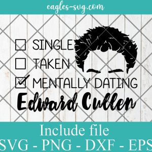 Single Taken Mentally Dating Edward Cullen Svg, Png, Cricut File Silhouette Art