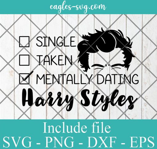 Single Taken Mentally Dating Harry Styles Svg, Png, Cricut File Silhouette Art