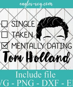 Single Taken Mentally Dating Tom Holland Svg, Png, Cricut File Silhouette Art