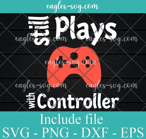Still Plays with Controller Svg, Png, Cricut File Silhouette Art