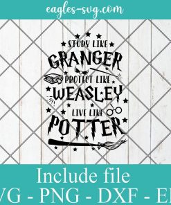 Study Like Granger Protect Like Weasley Live Like Potter Svg, Png, Cricut File Silhouette Art