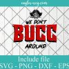 Tampa Bay We Don't Bucc Around Svg, Png, Cricut File Silhouette Art
