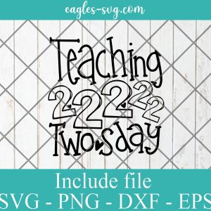 Teaching 2-22-22 Twosday Svg, Png, Cricut File Silhouette Art
