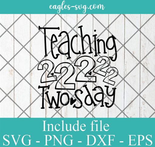 Teaching 2-22-22 Twosday Svg, Png, Cricut File Silhouette Art
