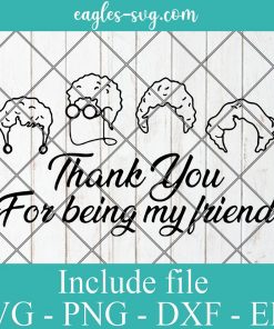 Thank you for being my friend The Golden Girls Svg, Png, Cricut File Silhouette Art