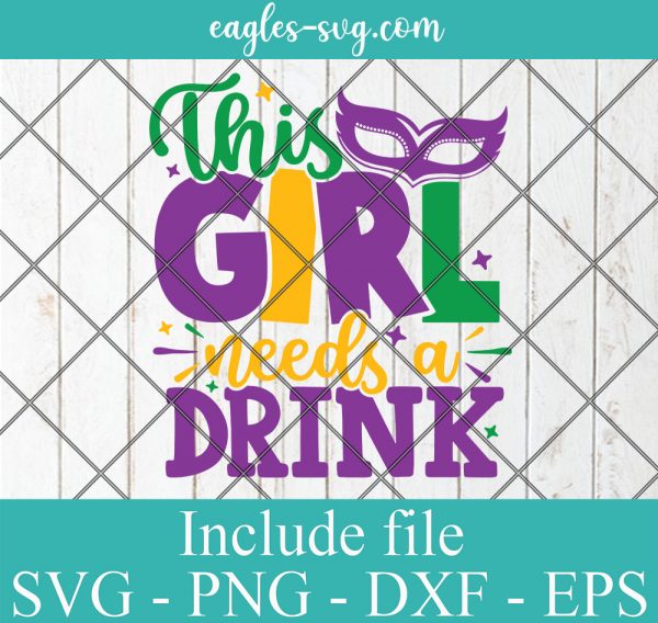 This Girl Needs A Drink Mardi Gras Svg, Png, Cricut File Silhouette Art