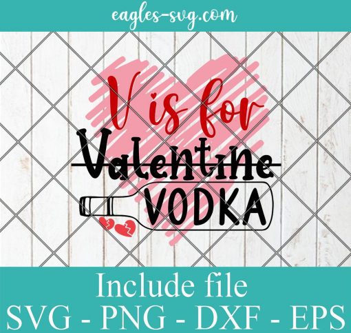 V is for Valentine vodka Valentine's Day Quote Svg, Png, Cricut File Silhouette Art