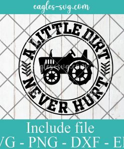 A Little Dirt Never Hurt Farm Tractor Svg, Png, Pdf, Cricut File Silhouette