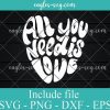 All You Need is Love Valentines Day Heart Svg, Png, Cricut File Silhouette Art