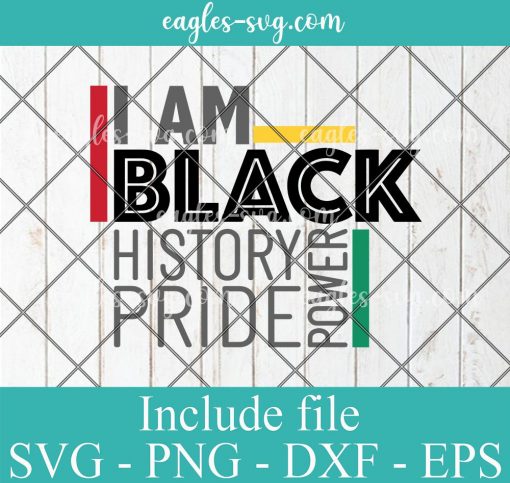I Am Black History Power Pride Svg, Png, Cricut File Silhouette, PDF