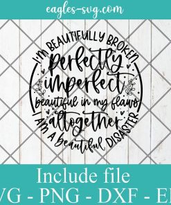 I'm Beautifully Broken And Perfectly Imperfect Svg, Png, Cricut File Silhouette