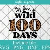 It's Been A Wild 100 Days Leopard Svg, Png, Cricut File Silhouette