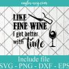 Like fine wine i get better with time Svg, Png, Cricut File Silhouette