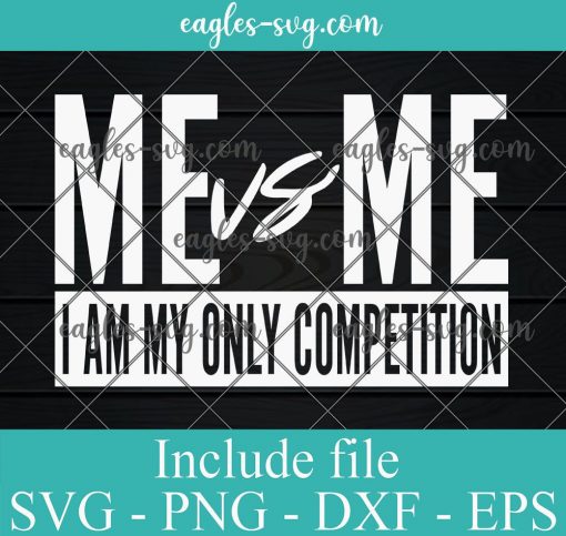 Me vs Me I am My Only Competition Svg, Png, Cricut File Silhouette