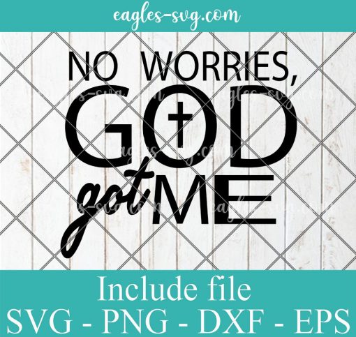 No Worries God Got Me Svg, Png, Pdf, Cricut File Silhouette