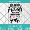 Side By Side Or Miles Apart Friends Will Always Be Connected By Heart Svg, Png, Pdf, Cricut File Silhouette