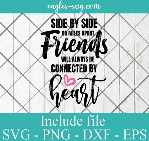 Side By Side Or Miles Apart Friends Will Always Be Connected By Heart Svg, Png, Pdf, Cricut File Silhouette