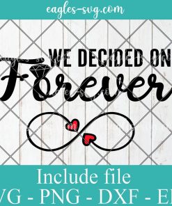 We decided on forever Svg, Png, Cricut File Silhouette