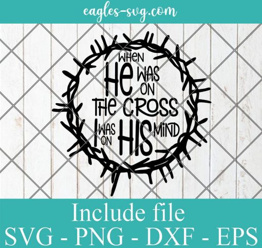 When He Was On The Cross Svg, Easter scripture svg, He is Risen svg, Silhouette Cricut