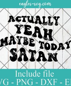 Actually Yeah Maybe Today Satan Svg Cut File Silhouette, Png