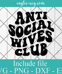 Anti social Wives Club Svg Cricut File Silhouette, Png