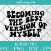 Becoming the Best Version of Myself Svg Cut File Silhouette, Png, Wavy Letters Svg
