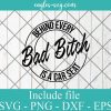 Behind Every Bad Bitch is a Car Seat Svg Cricut File Silhouette, Png