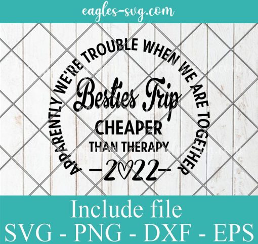 Besties Trip Cheaper Than Therapy 2022 Svg Cricut File Silhouette, Png Sublimation