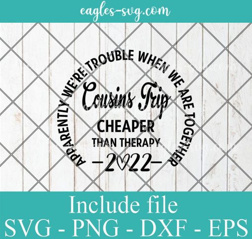 Cousins Trip Cheaper Than Therapy 2022 Svg Cricut File Silhouette, Png Sublimation