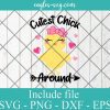 Cutest Chick Around Girls Easter Svg, Png, Cricut File Silhouette