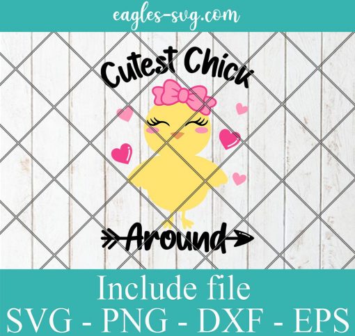 Cutest Chick Around Svg, Funny Easter Shirt Svg, Kids Easter Svg Cut Files for Cricut & Silhouette, Png