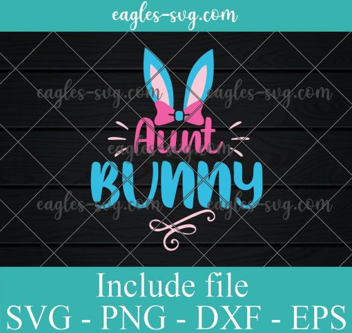 Aunt Easter SVG, Aunt Bunny Svg Cut File Cricut, Silhouette, Png, Dxf