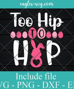 Easter Too hip to hop Svg, Png, Cricut File Silhouette