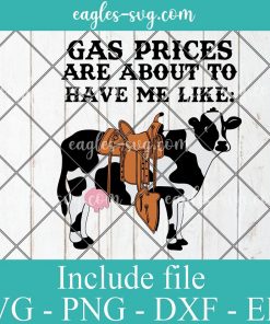 Gas Prices Are About To Have Me Like Saddling Up My Cow Svg Cricut File Silhouette, Png
