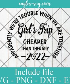 Girls Trip Cheaper Than Therapy 2022 Svg Cricut File Silhouette, Png Sublimation