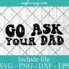 Go Ask Your Dad Svg Cut File Silhouette, Png, Wavy Letters Svg