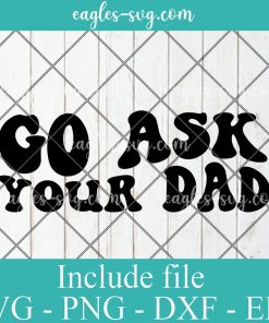 Go Ask Your Dad Svg Cut File Silhouette, Png, Wavy Letters Svg