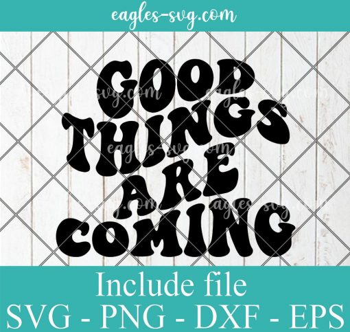 Good things are coming Svg Cut File Silhouette, Png, Wavy Letters Svg