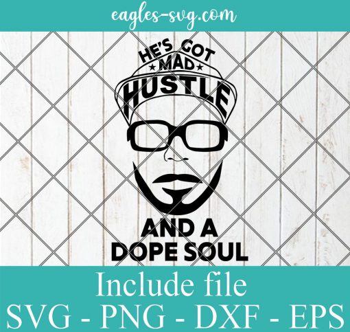He's Got Mad Hustle And A Dope Soul Svg, Cut Files for Cricut & Silhouette, Png