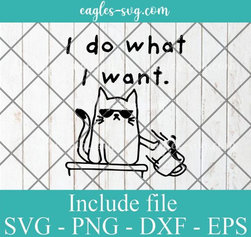I Do What I Want Grumpy Cat Svg Cricut File Silhouette, Png